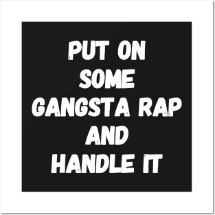 Put on some gangsta rap and handle it Posters and Art